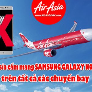 Air Asia cấm mang SAMSUNG GALAXY NOTE 7 trên máy bay